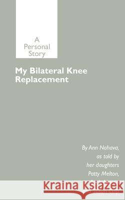 My Bilateral Knee Replacement: A Personal Story Nohava, Ann 9780595192199 Writers Club Press