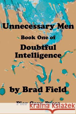 Unnecessary Men Brad Field 9780595192281