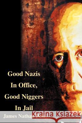Good Nazis in Office, Good Nigger in Jail James Nathan Post 9780595192847 Writers Club Press