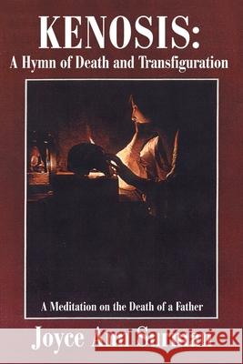 Kenosis: A Hymn of Death and Transfiguration: A Meditation on the Death of a Father Surman, Joyce Ann 9780595192953 Writers Club Press