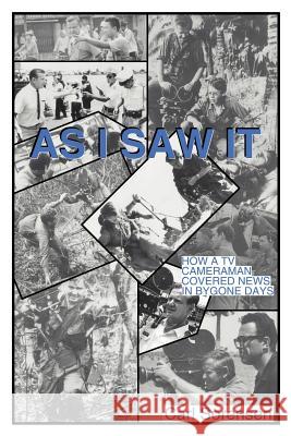 As I Saw It: How a TV Cameraman Covered News in Bygone Days Sorenson, Carl 9780595192977