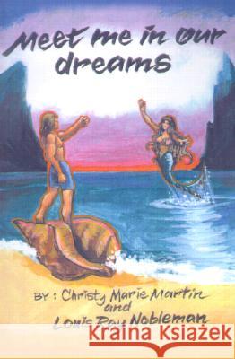 Meet Me in Our Dreams Christy Marie Martin Louis Ray Nobleman 9780595192991 Writers Club Press