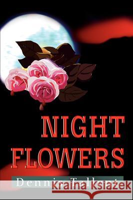 Night Flowers Dennis Tallent 9780595193134 Writers Club Press