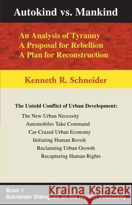 Autokind Vs. Mankind: An Analysis of Tyranny, a Proposal for Rebellion, a Plan for Reconstruction Schneider, Kenneth R. 9780595193479 Authors Choice Press