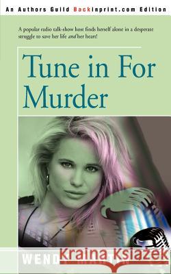 Tune in for Murder Wendy Martin 9780595193769 Backinprint.com