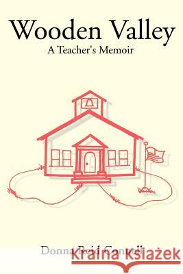 Wooden Valley: A Teacher's Memoir Connell, Donna Reid 9780595193974 Writers Club Press