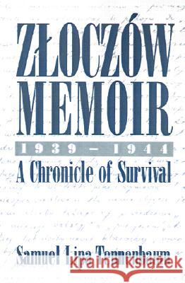Zloczow Memoir: 1939-1944 a Chronicle of Survival Tennenbaum, Samuel L. 9780595193998 Authors Choice Press
