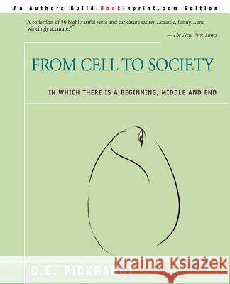 From Cell to Society: In Which There is a Beginning, Middle and End Pickhardt, Carl E. 9780595194049 Backinprint.com