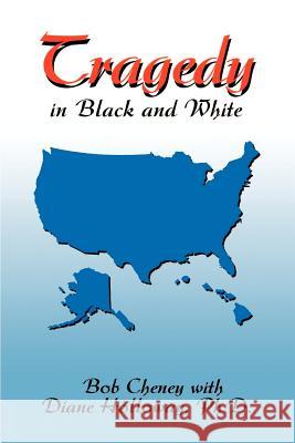 Tragedy in Black and White Bob Cheney Diane Holloway 9780595194339