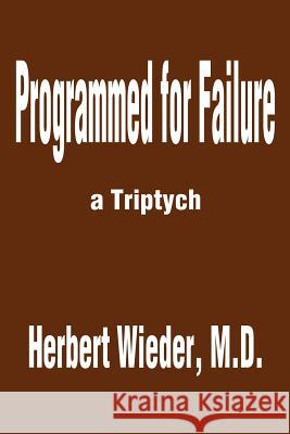 Programmed for Failure: A Triptych Wieder, Herbert 9780595194384