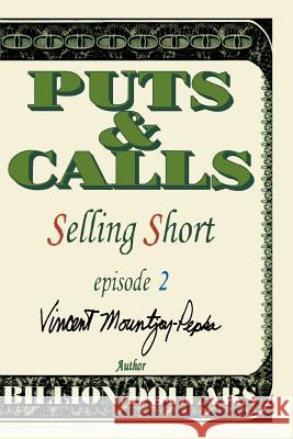 Selling Short Episode II Vincent Mountjoy-Pepka Kira Mountjoy-Pepka 9780595194742 iUniverse