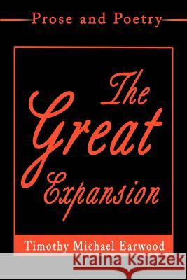 The Great Expansion: Prose and Poetry Earwood, Timothy Michael 9780595195015