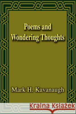 Poems and Wondering Thoughts Mark H. Kavanaugh 9780595195077 Writers Club Press