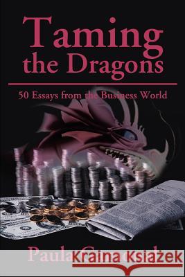 Taming the Dragons: 50 Essays from the Business World Gamonal, Paula 9780595195121 Writers Club Press