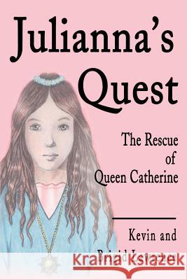 Julianna's Quest: The Rescue of Queen Catherine Lawrence, Kevin 9780595195404 Writers Club Press