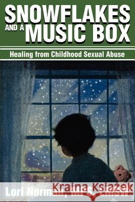 Snowflakes and a Music Box: Healing from Childhood Sexual Abuse Norman, Lori 9780595195459 Writer's Showcase Press