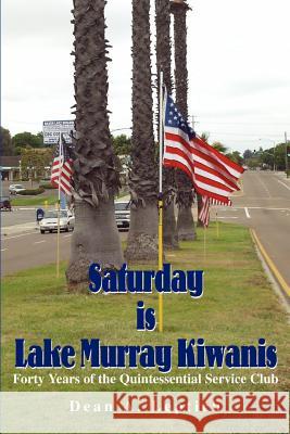 Saturday is Lake Murray Kiwanis: Forty Years of the Quintessential Service Club Leptich, Dean A. 9780595195480 Writers Club Press