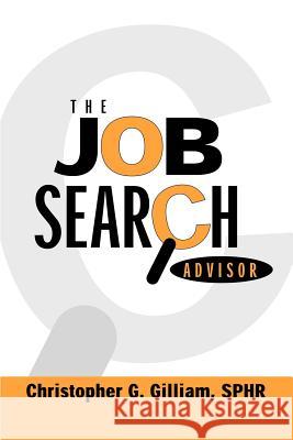 The Job Search Advisor Christopher G. Gilliam 9780595196012 Writers Club Press