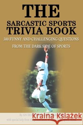 The Sarcastic Sports Trivia Book: Volume 1: 300 Funny and Challenging Questions from the Dark Side of Sports Nardizzi, Paul 9780595196197