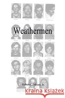 Weathermen Robert C., Jr. Moore 9780595196296