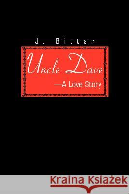 Uncle Dave: A Love Story Bittar, J. 9780595196357 Writers Club Press