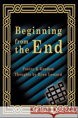 Beginning from the End Ryan Lessard NiceFro                                  Mat Lessard 9780595196517 Writers Club Press