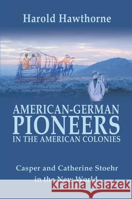 American German Pioneers in the Americas Hawthorne 9780595196616