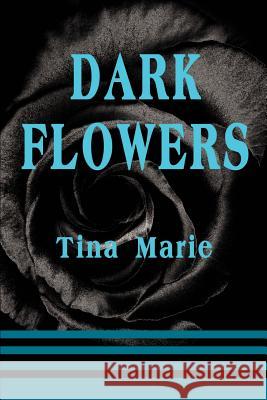 Dark Flowers Tina Marie 9780595196623