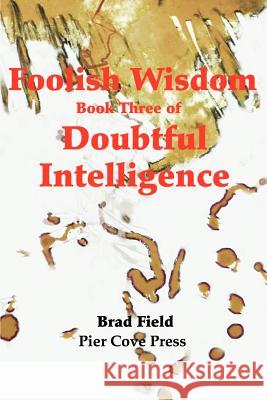 Foolish Wisdom Brad Field 9780595197187