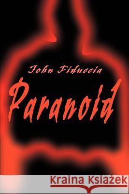 Paranoid John Fiduccia 9780595197576 Writers Club Press