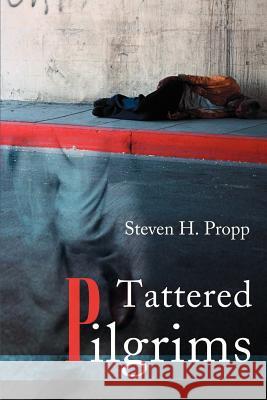 Tattered Pilgrims Steven H. Propp 9780595197927 Writers Club Press