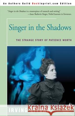 Singer in the Shadows: The Strange Story of Patience Worth Litvag, Irving 9780595198054 Backinprint.com