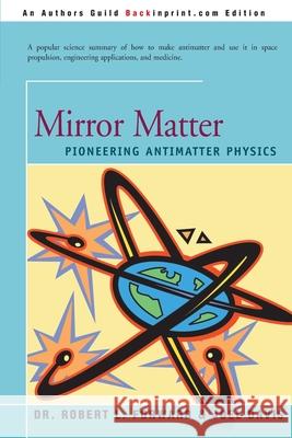 Mirror Matter: Pioneering Antimatter Physics Forward, Robert 9780595198177 Backinprint.com