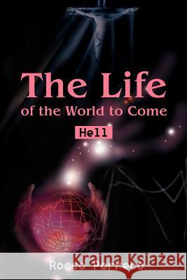 The Life of the World to Come: Hell Porreco, Rocco 9780595198641 Writers Club Press