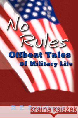 No Rules: Offbeat Tales of Military Life Armstrong, R. E. 9780595199082 Writer's Showcase Press