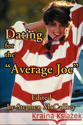 Dating for the Average Joe Stephen McCaffrey 9780595199105 Writers Club Press
