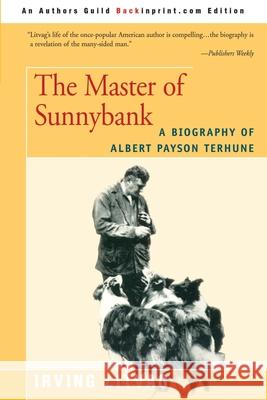 The Master of Sunnybank: A Biography of Albert Payson Terhune Litvag, Irving 9780595199976 Backinprint.com