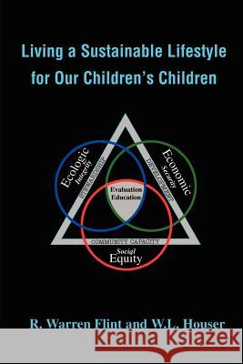 Living a Sustainable Lifestyle for Our Children's Children R. Warren Flint Willow Lisa Houser 9780595200139 Authors Choice Press