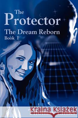 The Protector: The Dream Reborn Links, Thomas 9780595200481