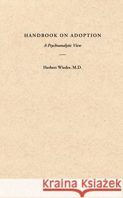 Handbook on Adoption: A Psychoanalytic View Wieder, Herbert 9780595200627