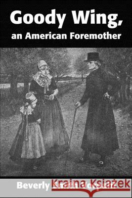 Goody Wing, an American Foremother Beverly Smith Vorpahl 9780595201020