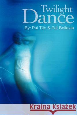 Twilight Dance Pat Tito Pat Bellavia 9780595201099 Writers Club Press