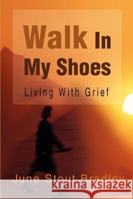 Walk in My Shoes: Living with Grief Bradley, June S. 9780595201389 Writers Club Press