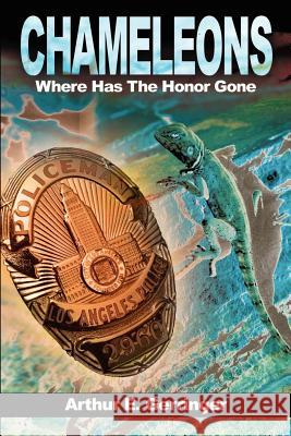 Chameleons: Where Has the Honor Gone Gerringer, Arthur E. 9780595201464 Authors Choice Press