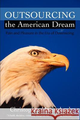 Outsourcing the American Dream: Pain and Pleasure in the Era of Downsizing England, Christopher M. 9780595201488 Writers Club Press