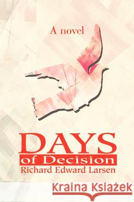 Days of Decision Richard Edward Larsen 9780595201693