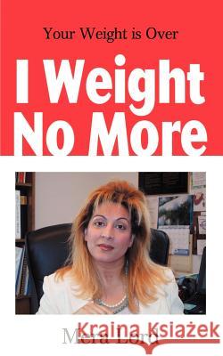 I Weight No More: Your Weight is Over Lord, Mera 9780595201785