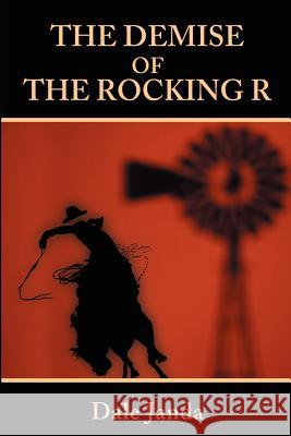 The Demise of the Rocking R Dale Janda 9780595202232 Writers Club Press