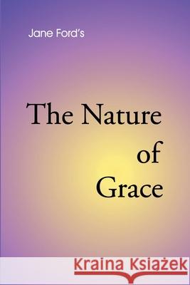 The Nature of Grace Jane Ford 9780595202256