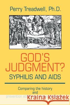 God's Judgement? Syphilis and AIDS: Comparing the History and Prevention Attempts of Two Epidemics Treadwell, Perry 9780595202393 Writers Club Press